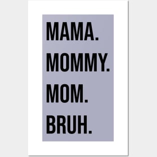 Mama. Mommy. Mom. Bruh. Posters and Art